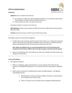 NTD Pre-installation Requests Definitions: Applicant means in relation to the Premises: a) the developer or builder of an approved NBN development, or an authorised representative of the developer or builder, with contro