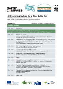 A Greener Agriculture for a Bluer Baltic Sea International agri-environmental conference Bella Center, Copenhagen, DenmarkOctober 2012 Programme  (Please be aware that changes to the programme may occur)