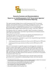 Executive Summary and Recommendations Report on an Audit/Assessment of ACT Government Agencies’ Environmental Performance Reporting This report presents findings from an audit/assessment of ACT Government agencies’ e