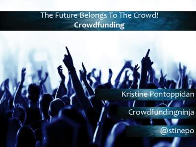 The Future Belongs To The Crowd! Crowdfunding { Kristine Pontoppidan Crowdfundingninja