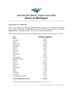 Amtrak Fact Sheet, Fiscal Year[removed]State of Michigan Amtrak Service & Ridership  Amtrak serves Michigan with three daily Wolverine Service round-trips on the Chicago-Detroit-Pontiac