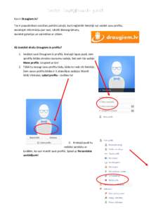 Drošs Draugiem.lv profi Kas ir Draugiem.lv? Tas ir populārākais sociālais portāls Latvijā, kurā reģistrēti lietotāji var veidot savu profilu, ievietojot informāciju par sevi, rakstīt dienasgrāmatu, ievietot 