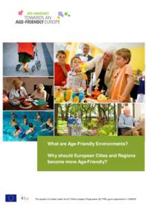 What are Age-Friendly Environments? Why should European Cities and Regions become more Age-Friendly? This project is funded under the ICT Policy Support Programme (ICT PSP), grant agreement n° 620978