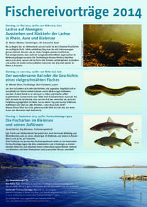 Fischereivorträge 2014 Dienstag, 20. Mai 2014, 19 Uhr, von Rütte-Gut, Sutz Dr. Marion Mertens, Fischbiologin, Life Science AG, Basel Bis zu Beginn des 20. Jahrhunderts war der Lachs für die Schweizer Flussfischer der 