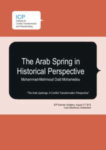 The Arab Spring in Historical Perspective Mohammad-Mahmoud Ould Mohamedou “The Arab Uprisings: A Conflict Transformation Perspective”  ICP Summer Academy, August[removed]