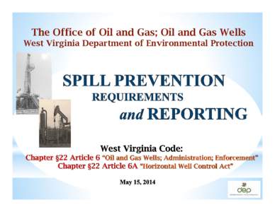 The Office of Oil and Gas; Oil and Gas Wells West Virginia Department of Environmental Protection SCOPE of PRESENTATION SPILL PREVENTION and REPORTING