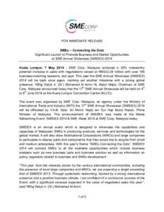 FOR IMMEDIATE RELEASE SMEs ~ Connecting the Dots Significant Launch to Promote Business and Market Opportunities at SME Annual Showcase (SMIDEXKuala Lumpur, 7 MaySME Corp. Malaysia achieved a 30% noteworth