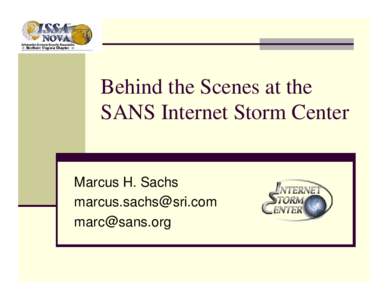Behind the Scenes at the SANS Internet Storm Center Marcus H. Sachs [removed] [removed]