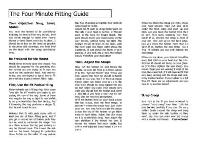 The Four Minute Fitting Guide Your objective: Snug, Level, Stable You want the helmet to be comfortably touching the head all the way around, level and stable enough to resist even violent