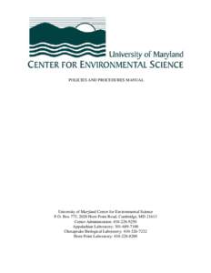 POLICIES AND PROCEDURES MANUAL  University of Maryland Center for Environmental Science P.O. Box 775, 2020 Horn Point Road, Cambridge, MD[removed]Center Administration: [removed]Appalachian Laboratory: [removed]