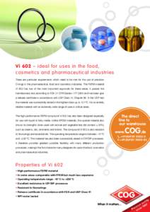 Vi 602 – ideal for uses in the food, cosmetics and pharmaceutical industries There are particular requirements which need to be met for the use of precision O-rings in the pharmaceutical, food and cosmetics industries.