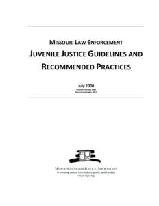 MISSOURI LAW ENFORCEMENT  JUVENILE JUSTICE GUIDELINES AND RECOMMENDED PRACTICES July 2008 Revised February 2009