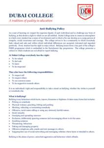 DUBAI COLLEGE A tradition of quality in education Anti-Bullying Policy As a seat of learning we respect the supreme dignity of each individual and so challenge any form of bullying, as this denies a right to which we are