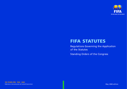 FIFA STATUTES Regulations Governing the Application of the Statutes Standing Orders of the Congress  100 YEARS FIFA[removed]