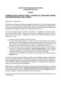 REQUEST FOR EXPRESSIONS OF INTEREST (CONSULTING SERVICES) RWANDA TRANSPORT SECTOR SUPPORT PROJECT: UPGRADING OF BASE-GICUMBI RUKOMONYAGATARE ROAD PHASE I: BASE – RUKOMO.  Project ID No.: P-RW-DB0-014