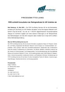 PRESSEMITTEILUNG FERI schließt Konsultation der Ratingmethode für AIF-Anleihen ab Bad Homburg, 12. Mai 2016 – Die FERI EuroRating Services AG hat die Methodenbeschreibung für das Rating von AIF-Anleihen aktualisiert