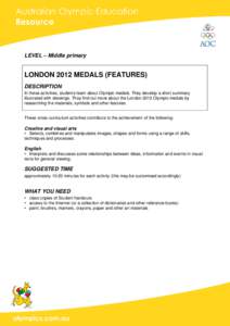 LEVEL – Middle primary  LONDON 2012 MEDALS (FEATURES) DESCRIPTION In these activities, students learn about Olympic medals. They develop a short summary illustrated with drawings. They find out more about the London 20