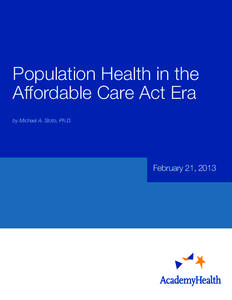 Population Health in the Affordable Care Act Era by Michael A. Stoto, Ph.D. February 21, 2013
