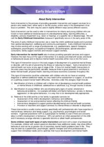 Early Intervention About Early Intervention Early intervention is the process of providing specialist intervention and support services for a person who needs them, either early in the life course, and/or early in the de