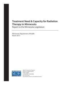 Treatment Need & Capacity for Radiation Therapy in Minnesota Report to the Minnesota Legislature Minnesota Department of Health March 2013