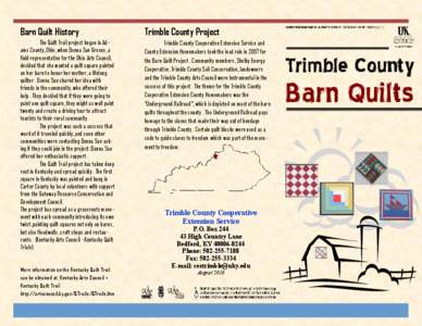 Barn Quilt History  Trimble County Project The Quilt Trail project began in Adams County, Ohio, when Donna Sue Groves, a field representative for the Ohio Arts Council,