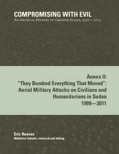 COMPROMISING WITH EVIL  An Archival History of Greater Sudan, 2007 – 2012 Annex II: “They Bombed Everything That Moved”: