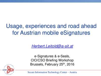Usage, experiences and road ahead for Austrian mobile eSignatures  e-Signatures & e-Seals, CIO/CSO Briefing Workshop Brussels, February 25th, 2016