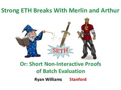 Strong ETH Breaks With Merlin and Arthur  Or: Short Non-Interactive Proofs of Batch Evaluation Ryan Williams