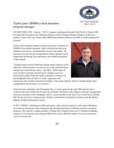 Taylor joins CBMM as boat donations program manager (ST MICHAELS, MD – January 7, 2015) Longtime yachting professional Todd Taylor of Easton, MD has joined the Chesapeake Bay Maritime Museum as Boat Donation Program Ma