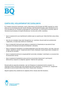 CARTA DEL VOLUNTARIAT DE CATALUNYA El I Congrés Català del Voluntariat, reunit a Barcelona el 29 d’Octubre de 1995, inspirant-se, entre altres, en les recomanacions del Consell d’Europa i del Parlament Europeu sobr