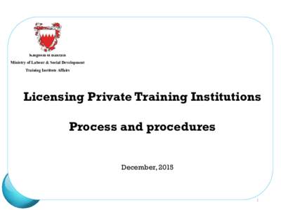 Kingdom of Bahrain Ministry of Labour & Social Development Training Institute Affairs Licensing Private Training Institutions Process and procedures