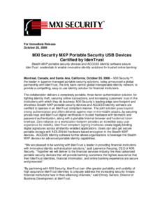 For Immediate Release October 20, 2008 MXI Security MXP Portable Security USB Devices Certified by IdenTrust Stealth MXP portable security devices and ACCESS Identity software secure