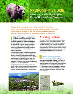 PROPONENT’S GUIDE: Assessing and Mitigating the Risk of Human-Bear Encounters Human-bear encounters can range from observing bears near a camp to an interaction causing injury or death to a worker.