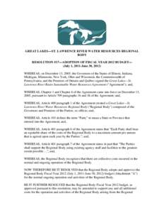 GREAT LAKES—ST. LAWRENCE RIVER WATER RESOURCES REGIONAL BODY RESOLUTION #17—ADOPTION OF FISCAL YEAR 2012 BUDGET— (July 1, 2011-June 30, 2012) WHEREAS, on December 13, 2005, the Governors of the States of Illinois, 