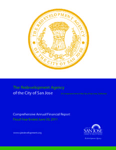 The Redevelopment Agency (A Component Unit of the City of San Jose, California) of the City of San Jose Comprehensive Annual Financial Report Fiscal Year Ended June 30, 2011