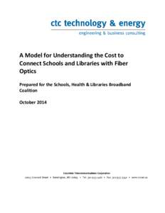 A Model for Understanding the Cost to Connect Schools and Libraries with Fiber Optics Prepared for the Schools, Health & Libraries Broadband Coalition October 2014