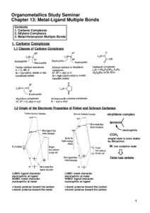 Organometallics Study Seminar Chapter 13: Metal-Ligand Multiple Bonds Contents 1. Carbene Complexes 2. Silylene Complexes 3. Metal-Heteroatom Multiple Bonds