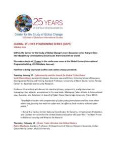 GLOBAL STUDIES POSITIONING SERIES (GSPS) SPRING 2015 GSPS is the Center for the Study of Global Change’s noon discussion series that provides interdisciplinary conversations about issues that transcend our world. Discu