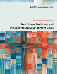 Global Monitoring Report[removed]Progress toward the MDGs Food Prices, Nutrition, and the Millennium Development Goals