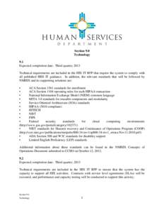 Section 9.0 Technology 9.1 Expected completion date: Third quarter, 2013 Technical requirements are included in the HIX IT RFP that require the system to comply with all published HHS IT guidance. In addition, the releva