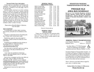 General Public Fare Information In town service is available to all Presque Isle residents. The schedule with pick up and drop off times is located on the last page. Fare is $1.25 per stop. General public service to or f