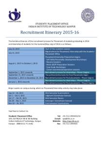 STUDENTS’ PLACEMENT OFFICE INDIAN INSTITUTE OF TECHNOLOGY KANPUR Recruitment ItineraryThe tentative Itinerary of the recruitment process for Placement of students graduating in 2016 and Internship of students 