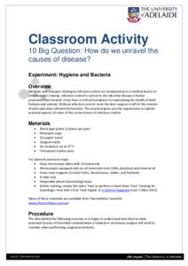 Classroom Activity 10 Big Question: How do we unravel the causes of disease? Experiment: Hygiene and Bacteria Overview Methods and concepts relating to infection control are fundamental to a medical doctor or