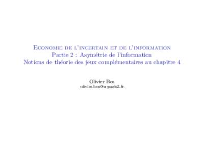 Economie de l’incertain et de l’information Partie 2 : Asym´etrie de l’information Notions de th´eorie des jeux compl´ementaires au chapitre 4 Olivier Bos 