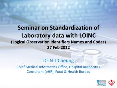 Seminar on Standardization of Laboratory data with LOINC (Logical Observation Identifiers Names and Codes) 27 Feb[removed]Dr N T Cheung