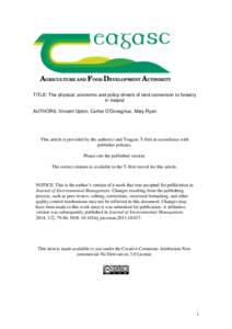 TITLE: The physical, economic and policy drivers of land conversion to forestry in Ireland AUTHORS: Vincent Upton, Cathal O’Donoghue, Mary Ryan This article is provided by the author(s) and Teagasc T-Stór in accordanc