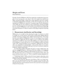 Margins and Errors Brian Weatherson Recently, Timothy Williamson[removed]has argued that considerations about margins of errors can generate a new class of cases where agents have justified true beliefs without knowledge.