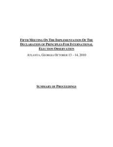 FIFTH MEETING ON THE IMPLEMENTATION OF THE DECLARATION OF PRINCIPLES FOR INTERNATIONAL ELECTION OBSERVATION ATLANTA, GEORGIA OCTOBER 13 – 14, 2010  SUMMARY OF PROCEEDINGS