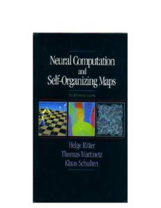 i  Neural Computation and Self-Organizing Maps - An Introduction by Helge Ritter, Thomas Martinetz, and Klaus Schulten Addison-Wesley, New York, 1992 About the Book: