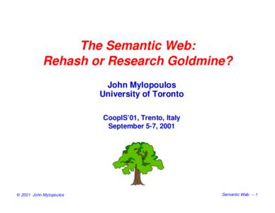 The Semantic Web: Rehash or Research Goldmine? John Mylopoulos University of Toronto CoopIS’01, Trento, Italy September 5-7, 2001